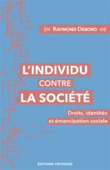 L'individu contre la société : droits, identités et émancipation sociale - Raymond Debord