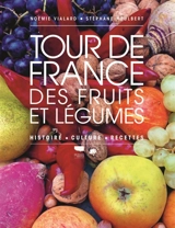Un tour de France des fruits et légumes : histoire, culture, recettes - Noémie Vialard