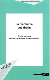 La hiérarchie des droits : droits internes et droits européen et international - Abdelkhaleq Berramdane