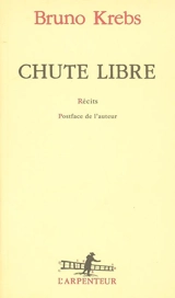 Chute libre : récits - Bruno Krebs