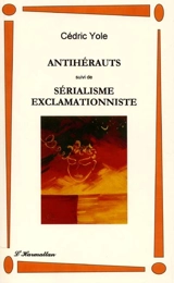 Antihérauts. Sérialisme exclamationniste - Cédric Yole