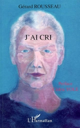 J'ai cri - Gérard Rousseau