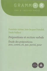 Prépositions et rection verbale : étude des prépositions avec, contre, en, par, parmi, pour - Fumitake Ashino