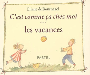 C'est comme ça chez moi... les vacances - Diane de Bournazel