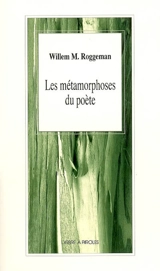 Les métamorphoses du poète - Willem Maurits Roggeman