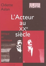 L'acteur au XXe siècle : éthique et technique - Odette Aslan