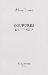 Coupures de temps : carnets : 1983-1986 - Alain Lance