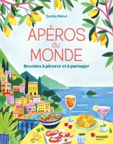 Apéros du monde : recettes à picorer et à partager - Sandra Mahut