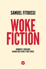 Woke fiction : comment l'idéologie change nos films et nos séries - Samuel Fitoussi