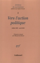 Archives du surréalisme. Vol. 2. Vers l'action politique : de La Révolution d'abord et toujours ! (juillet 1925) au Projet de la guerre civile (avril 1926)