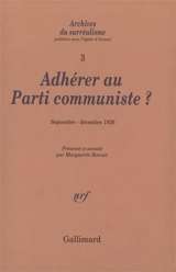 Archives du surréalisme. Vol. 3. Adhérer au Parti communiste ? : septembre-décembre 1926