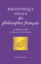 Bibliothèque idéale des philosophes français : de Guillaume Budé à Antoine de Saint-Exupéry