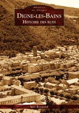 Digne-les-Bains : histoire des rues - Guy Reymond
