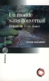 Un monde sans gouvernail : enjeux de l'eau douce - Sylvie Paquerot