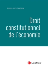 Droit constitutionnel de l'économie - Pierre-Yves Gahdoun