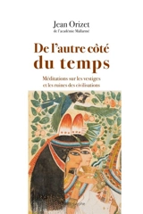 De l'autre côté du temps : méditations sur les vestiges et les ruines des civilisations - Jean Orizet