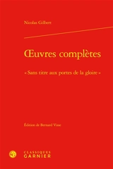 Oeuvres complètes : sans titre aux portes de la gloire - Nicolas-Joseph-Laurent Gilbert