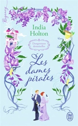 Dangereuses demoiselles. Vol. 1. Les dames pirates - India Holton