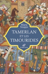 Tamerlan et les Timourides : Asie centrale et Iran (mi-XIVe-début XVIe siècle) - Maria Szuppe