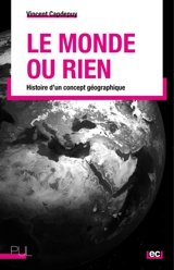 Le monde ou rien : histoire d'un concept géographique - Vincent Capdepuy