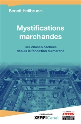 Mystifications marchandes : ces choses cachées depuis la fondation du marché - Benoît Heilbrunn
