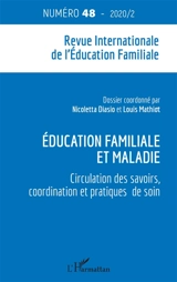Revue internationale de l'éducation familiale (La), n° 48. Education familiale et maladie : circulation des savoirs, coordination et pratiques de soin