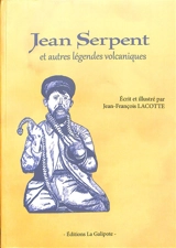 Jean Serpent : et autres légendes volcaniques - Jean-François Lacotte
