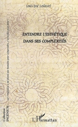 Entendre l'esthétique dans ses complexités - Louis-José Lestocart