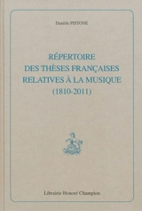 Répertoire des thèses françaises relatives à la musique (1810-2011) - Danièle Pistone