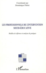 Les professionnels de l'intervention socio-éducative : modèles de référence et analyse des pratiques - Dominique Fablet