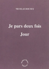 Je pars deux fois. Jour - Nicolas Doutey