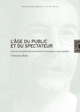 L'âge du public et du spectateur : essai sur les dispositions esthétiques et politiques du public moderne - Christian Ruby
