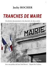 Tranches de maire : une fiction documentaire à la charnière de deux siècles - Jacky Rocher