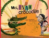 Moi, Ivan, crocodile ! - René Gouichoux