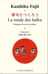 La ronde des haïku : pédagogie d'un genre poétique - Kunihiko Fujii