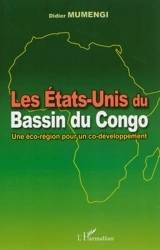 Les Etats-Unis du bassin du Congo : une éco-région pour un co-développement - Didier Mumengi