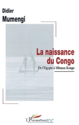 La naissance du Congo : de l'Egypte à Mbanza Kongo - Didier Mumengi