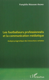 Les footballeurs professionnels et la communication médiatique : analyse pragmatique des interactions verbales - Pamphile Mebiame-Akono