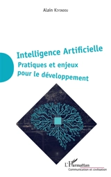 Intelligence artificielle : pratiques et enjeux pour le développement - Alain Kiyindou