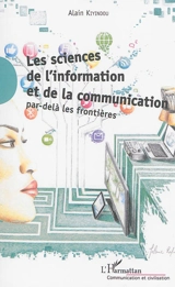 Les sciences de l'information et de la communication : par-delà les frontières - Alain Kiyindou