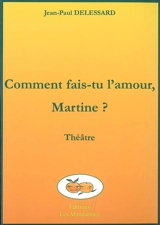 Comment fais-tu l'amour, Martine ? - Jean-Paul Delessard
