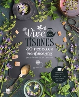 Vive les tisanes : 80 recettes bienfaisantes pour le corps et l'esprit : sommeil, sérénité, circulation, digestion, détox... - Hélène Comlan