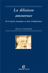 La déliaison amoureuse : de la fusion romantique au désir d'indépendance - Serge Chaumier