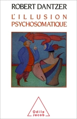 L'Illusion psychosomatique - Robert Dantzer