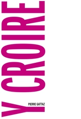 Y croire - Pierre Gattaz