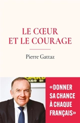 Le coeur et le courage - Pierre Gattaz