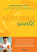 Pâtisserie santé : concilier gourmandise et maladies chroniques - Sandrine Baumann-Hautin