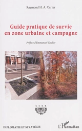 Guide pratique de survie en zone urbaine et campagne - Raymond H.-A. Carter