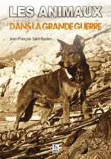 Les animaux dans la Grande Guerre - Jean-François Saint-Bastien