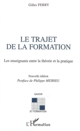 Le trajet de la formation : les enseignants entre la théorie et la pratique - Gilles Ferry